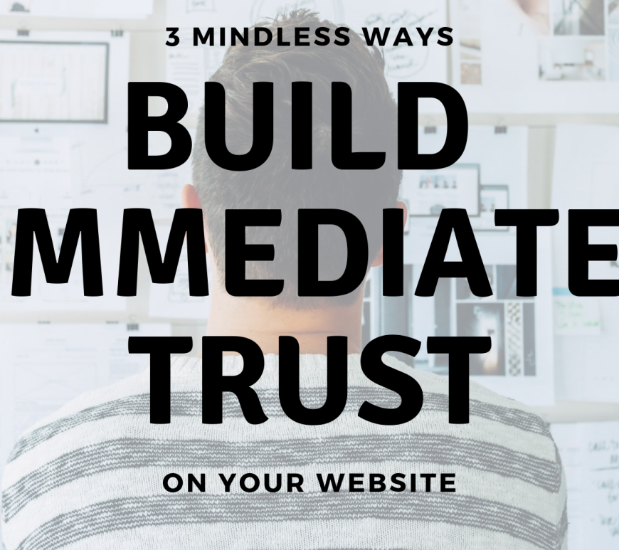 3 Mindless Ways Build Immediate Trust on Your Website